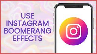 How to Use Instagram Boomerang Effects | Instagram Guide