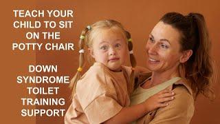 Potty Training Your  Child with Down Syndrome - Teach to Sit on the Potty Chair