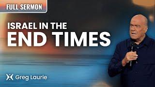 Israel And The End Times | Pastor Greg Laurie Sermon