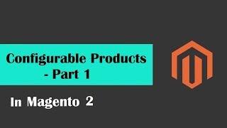 Magento 2 Beginner Class, Lesson #15 | Configurable Products in Magento - Part 1