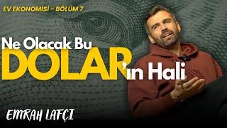 Ne olacak bu DOLAR’ın hali? | Ev Ekonomisi Bölüm 7 | Emrah Lafçı