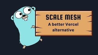 Building Scale Mesh: A better Vercel alternatice in Go