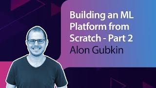 Building an ML Platform from Scratch: Live Coding Session - Part 2 //Alon Gubkin // MLOps Meetup #74