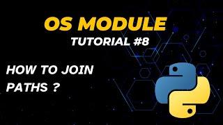 How to Join Paths (Combine Paths) | Tutorial - 8 | OS Module | Python