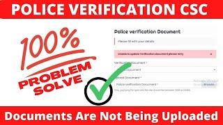 CSC police verification certificate upload problem Unable to update Verification document please try