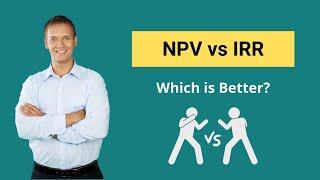 NPV vs IRR - Find Out Which is Better?