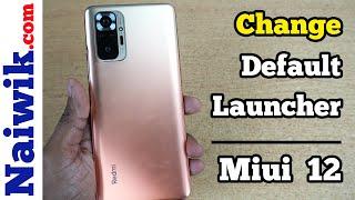 How to change Default Launcher in Redmi Note 10 Pro Max running MIUI 12