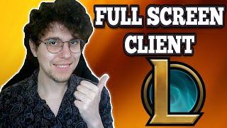 How To Make League Of Legends Client Fullscreen