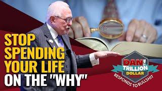 STOP SPENDING YOUR LIFE ON THE  "WHY" | DAN RESPONDS TO BULLSHIT