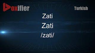 How to Pronounce Zati (Zati) in Turkish - Voxifier.com