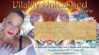 Financial Sovereignty: Energetic Abundance Wealth Freedom | Vitality Unleashed Live w/ Aundrea Sides