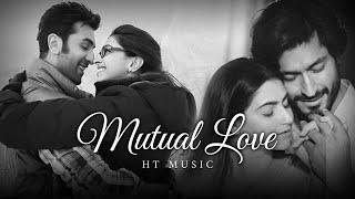 Mutual love Mashup - HT Music | Arijit Singh Songs | Romantic Love Songs |