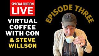 SPECIAL EDITION | Virtual Coffee with Con & Steve Willson | Episode 3