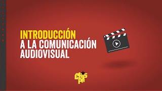 Módulo 1 | Introducción a la Comunicación Audiovisual