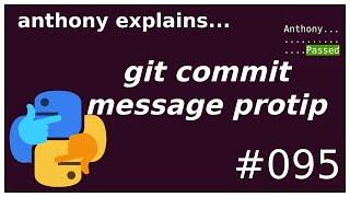 git: commit message pro tip (beginner - intermediate) anthony explains #095