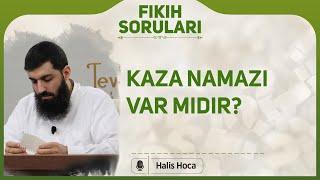 Kaza namazı var mıdır? Halis Bayancuk Hoca