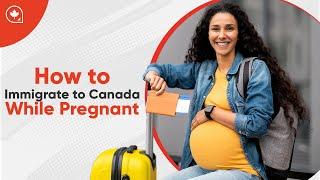 How to Immigrate to Canada While Pregnant
