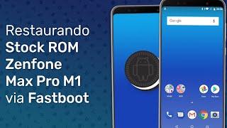 Zenfone Max Pro M1 - Restaurando ROM Original (Stock ROM) via fastboot