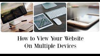 How to View Your Website On Multiple Devices