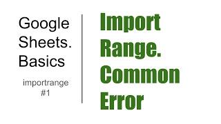 Basics#19. ImportRange #1. About the function & Common Error