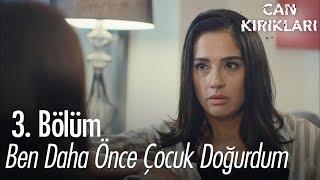 Ben daha önce çocuk doğurdum! - Can Kırıkları 3. Bölüm