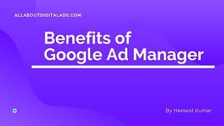 Benefits of using Google Ad Manager Account ( MCC)