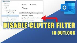 How to DISABLE the 'CLUTTER' Filter in Outlook