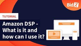 Amazon Demand Side Platform (DSP) - What is it, how can I use it and what are the advantages?