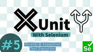 Part 5 - Parallel and Sequential Test execution with XUnit and Selenium