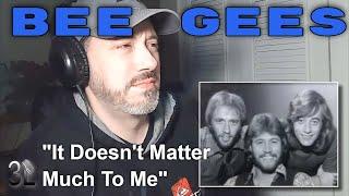 Bee Gees - It Doesn't Matter Much To Me  |  REACTION