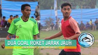 DUA GOAL ROKET JARAK JAUH | LENGKUKUN FC VS BINTANG BARU FC