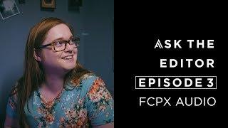 FCPX Audio Tips | Ask The Editor - Episode 3