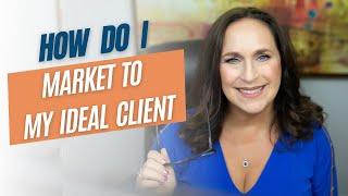 How do I market to my ideal client? | Nancy Ganzekaufer