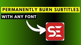 How to Permanently Burn Subtitles to a Video or Movie Using Subtitle Edit With Your Preferred Font