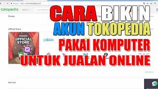 Cara Membuat Akun Toko di Tokopedia Untuk Jualan Online