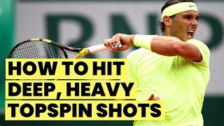 How To Hit Deep, Heavy Topspin Shots - Tennis Lesson