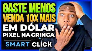 [AULÃO] COMO VENDER 10X MAIS EM DÓLAR NA GRINGA, GASTANDO MENOS - Pixel na Gringa SmartClick