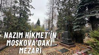 Moskova'da Nazım Hikmet'in Mezarını Ziyaret Ediyorum