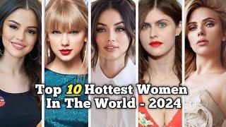 Top 10 Hottest Women In The World 2024