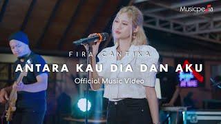 Fira Cantika - Antara Kau Dia Dan Aku (Official Music Video)