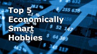 Top 5 Economically Smart Hobbies