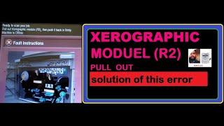 pull out xerographic moduel (R2) than push it back firmly error solution