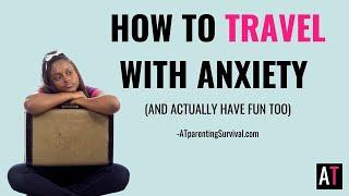 How to Travel with Anxiety (and actually have fun too)