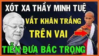 Thầy Minh Tuệ VẮT KHĂN TRẮNG Trên Vai Tiễn Đưa TBT Nguyễn Phú Trọng Khiến Ai Nấy Đều Xót Xa | SDHP