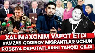 TEZKOR! XALIMAXONIM VAFOT ETDI! RAMZAN QODIROV ROSSIYANI TANQID QILDI!