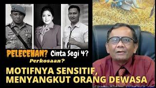 Motif Pembunuhan Brigadir J. Hanya Untuk Orang Dewasa? Ada Pelecehan? Cinta Segi Empat? Perkosaan??