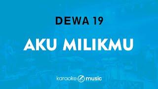 Aku Milikmu - Dewa 19 (KARAOKE VERSION)