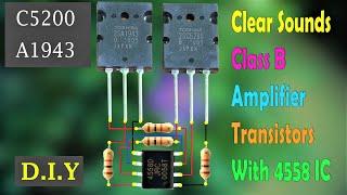 How to make Class B Clear Sounds Amplifier C5200 and A1943 Transistors With 4558 IC / Super Simple