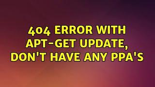 404 error with apt-get update, Don't have any PPA's (2 Solutions!!)