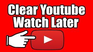 How to CLEAR YOUTUBE WATCH LATER PLAYLIST & Delete All Videos! (Easy Method)